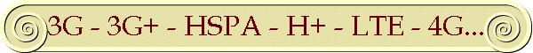 3G - 3G+ - HSPA - H+ - LTE - 4G...