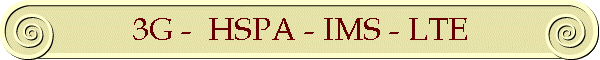 3G -  HSPA - IMS - LTE