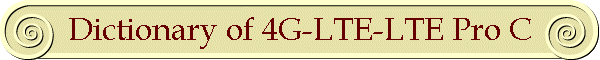 Dictionary of 4G-LTE-LTE Pro C