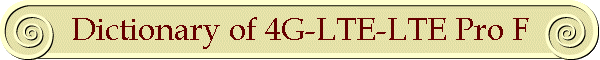 Dictionary of 4G-LTE-LTE Pro F