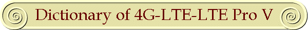 Dictionary of 4G-LTE-LTE Pro V